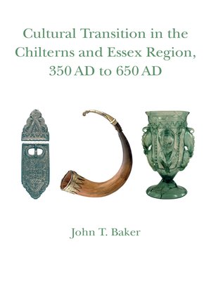 cover image of Cultural Transition in the Chilterns and Essex Region, 350 AD to 650 AD
